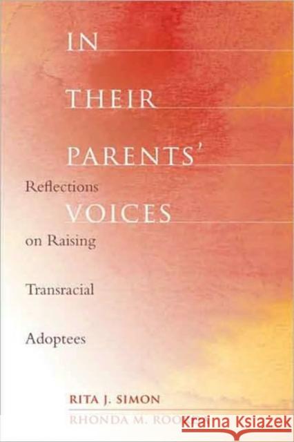 In Their Parents' Voices: Reflections on Raising Transracial Adoptees Simon, Rita James 9780231141369