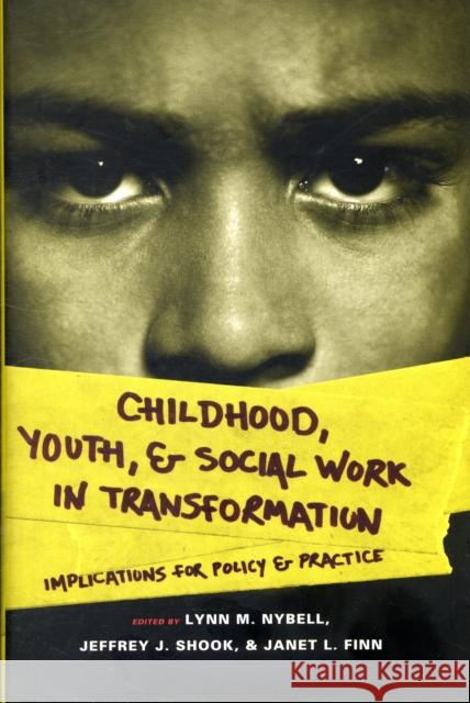 Childhood, Youth, and Social Work in Transformation: Implications for Policy and Practice Nybell, Lynn 9780231141406 Columbia University Press