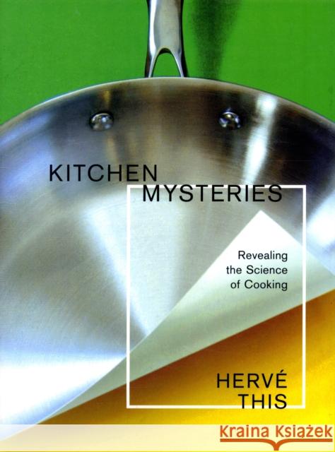 Kitchen Mysteries : Revealing the Science of Cooking Herve This Jody Gladding 9780231141703 Columbia University Press