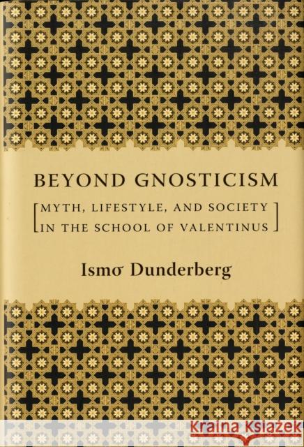Beyond Gnosticism: Myth, Lifestyle, and Society in the School of Valentinus Dunderberg, Ismo 9780231141727 Columbia University Press
