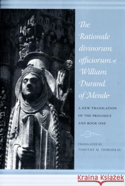 The Rationale Divinorum Officiorum of William Durand of Mende: A New Translation of the Prologue and Book One Thibodeau, Timothy 9780231141819 Columbia University Press