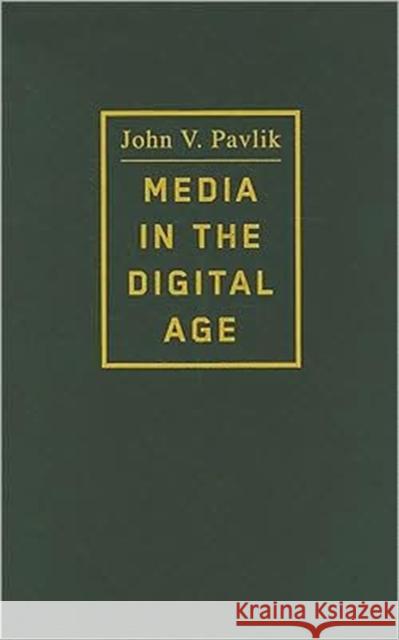Media in the Digital Age John V. Pavlik 9780231142083 Columbia University Press