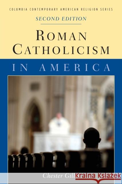 Roman Catholicism in America Chester Gillis 9780231142670