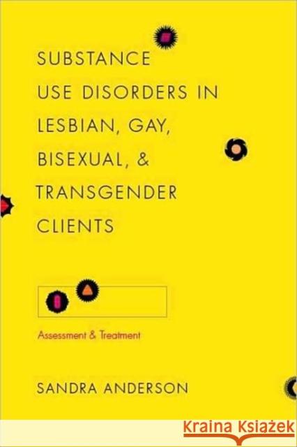 Substance Use Disorders in Lesbian, Gay, Bisexual, and Transgender Clients: Assessment and Treatment Anderson, Sandra 9780231142748