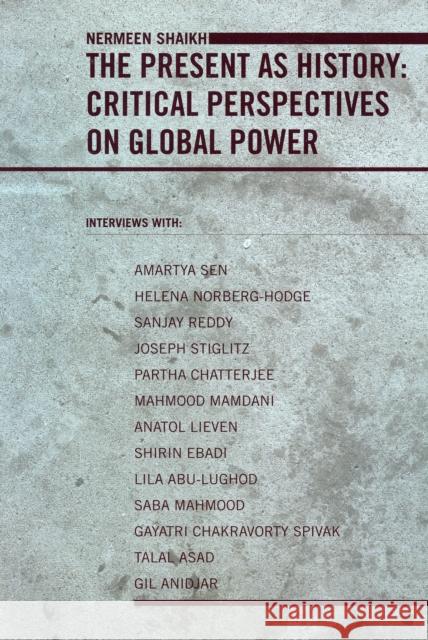 The Present as History: Critical Perspectives on Global Power Shaikh, Nermeen 9780231142991 Columbia University Press