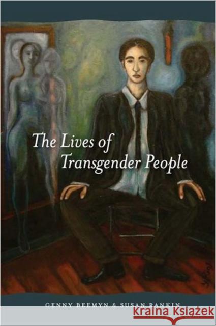 The Lives of Transgender People Brett Genny Beemyn Susan R. Rankin 9780231143066 Columbia University Press