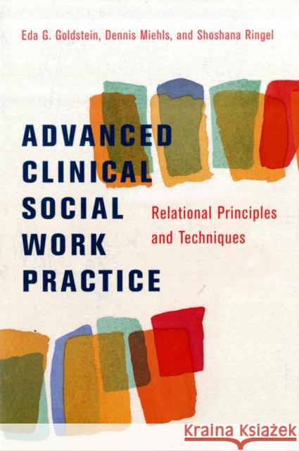 Advanced Clinical Social Work Practice: Relational Principles and Techniques Goldstein, Eda 9780231143196 Columbia University Press
