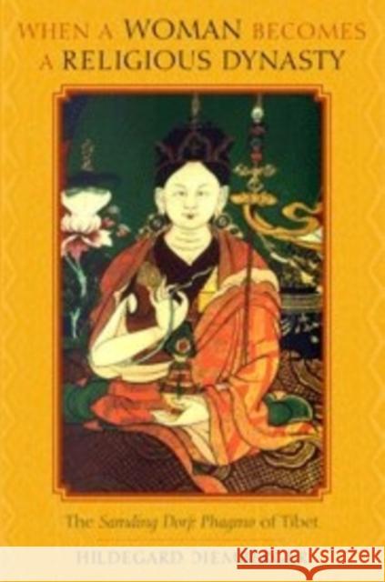 When a Woman Becomes a Religious Dynasty: The Samding Dorje Phagmo of Tibet Diemberger, Hildegard 9780231143219 John Wiley & Sons