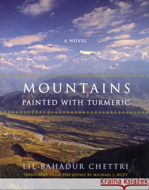 Mountains Painted with Turmeric Lil Bahadur Chettri Michael J. Hutt 9780231143561 Columbia University Press