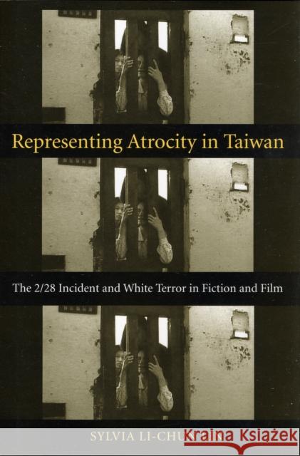 Representing Atrocity in Taiwan: The 2/28 Incident and White Terror in Fiction and Film Lin, Sylvia 9780231143608 Columbia University Press