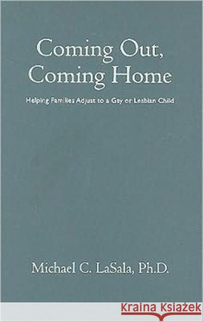 Coming Out, Coming Home: Helping Families Adjust to a Gay or Lesbian Child Lasala, Michael 9780231143820 Columbia University Press