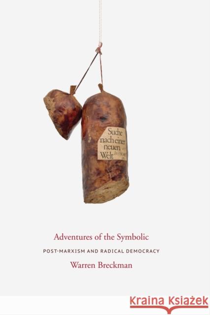 Adventures of the Symbolic: Post-Marxism and Radical Democracy Breckman, Warren 9780231143943 0