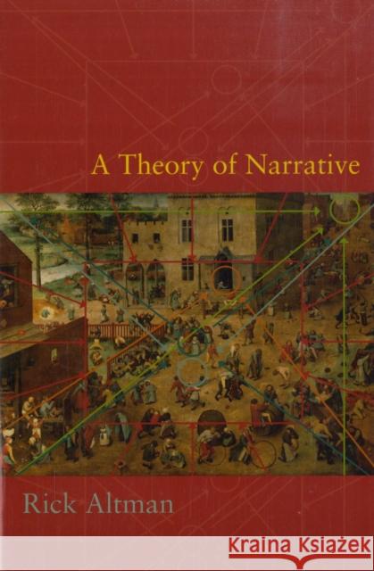 A Theory of Narrative Rick Altman 9780231144292 Columbia University Press