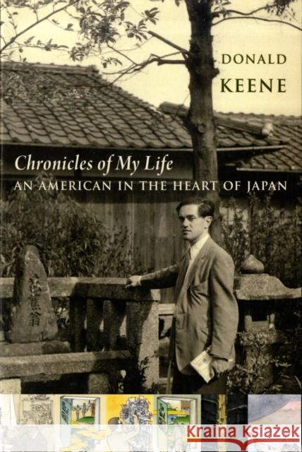Chronicles of My Life: An American in the Heart of Japan Keene, Donald 9780231144414 Columbia University Press