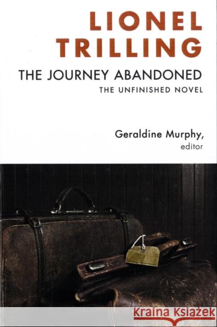 The Journey Abandoned: The Unfinished Novel Trilling, Lionel 9780231144513