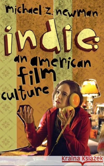 Indie: An American Film Culture Newman, Michael Z. 9780231144643