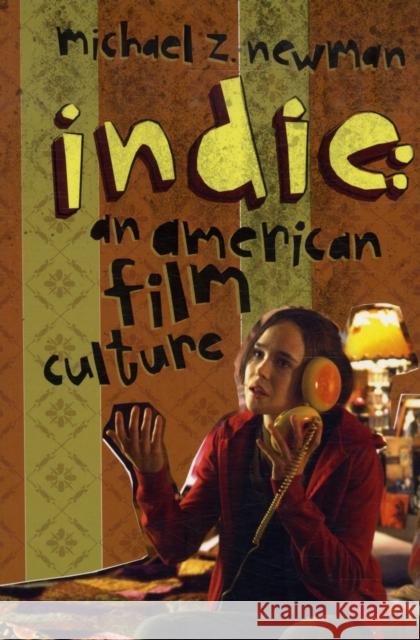 Indie: An American Film Culture Newman, Michael Z. 9780231144650 Columbia University Press