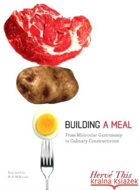 Building a Meal: From Molecular Gastronomy to Culinary Constructivism This, Hervé 9780231144674