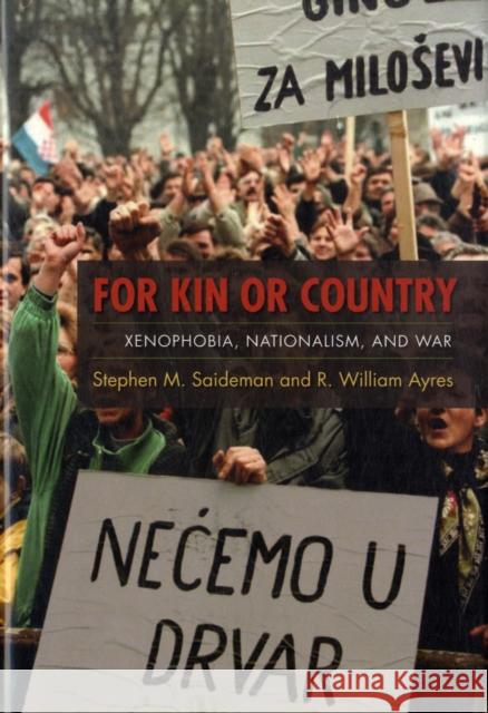 For Kin or Country: Xenophobia, Nationalism, and War Saideman, Stephen 9780231144780 Not Avail