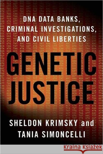 Genetic Justice: DNA Data Banks, Criminal Investigations, and Civil Liberties Krimsky, Sheldon 9780231145213 Columbia University Press