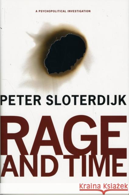 Rage and Time: A Psychopolitical Investigation Peter Sloterdijk 9780231145220 0