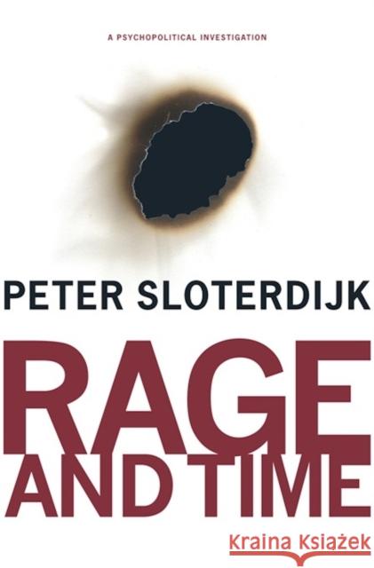 Rage and Time: A Psychopolitical Investigation Sloterdijk, Peter 9780231145237