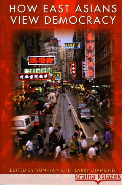 How East Asians View Democracy Yun-Han Chu Larry Diamond Andrew J. Nathan 9780231145350 Columbia University Press