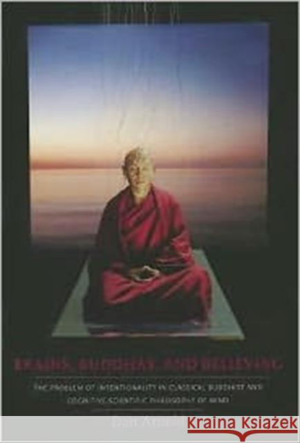 Brains, Buddhas, and Believing: The Problem of Intentionality in Classical Buddhist and Cognitive-Scientific Philosophy of Mind Arnold, Dan 9780231145466 Columbia University Press