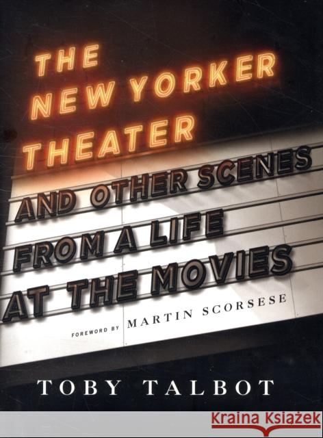 The New Yorker Theater: And Other Scenes from a Life at the Movies Talbot, Toby 9780231145664