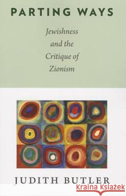 Parting Ways: Jewishness and the Critique of Zionism Butler, Judith 9780231146111