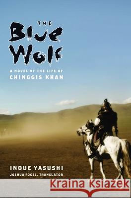 The Blue Wolf: A Novel of the Life of Chinggis Khan Yasushi Inoue 9780231146166