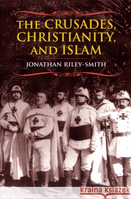 The Crusades, Christianity, and Islam Jonathan Riley-Smith 9780231146258