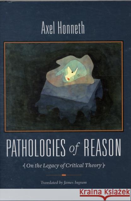 Pathologies of Reason: On the Legacy of Critical Theory Honneth, Axel 9780231146265