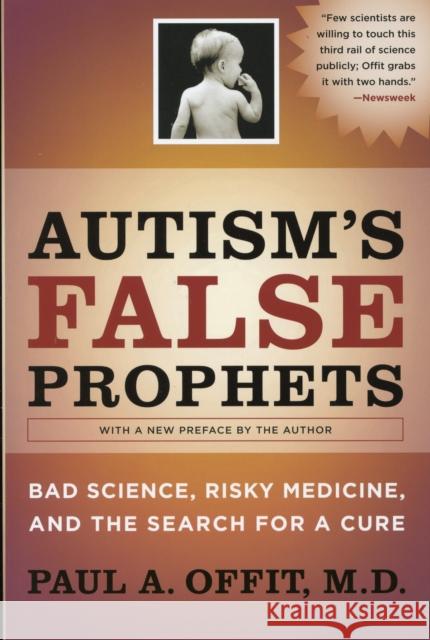Autism's False Prophets: Bad Science, Risky Medicine, and the Search for a Cure Offit, Paul 9780231146371 Columbia University Press