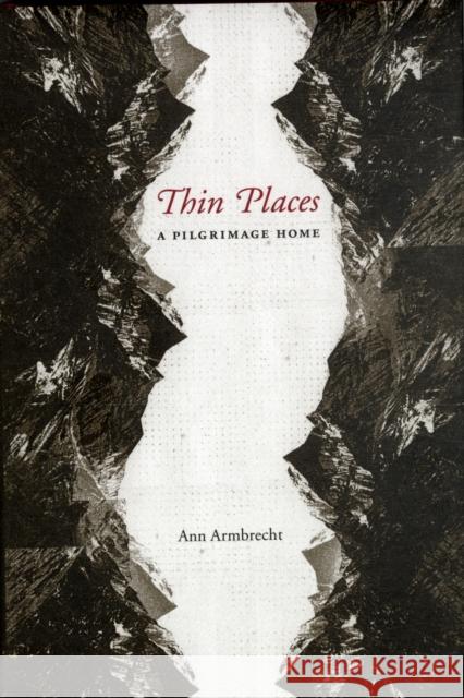 Thin Places: A Pilgrimage Home Armbrecht, Ann 9780231146524 Columbia University Press