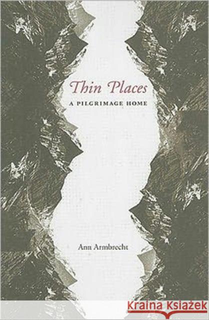 Thin Places: A Pilgrimage Home Armbrecht, Ann 9780231146531 Not Avail