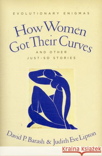 How Women Got Their Curves and Other Just-So Stories: Evolutionary Enigmas Barash, David 9780231146647