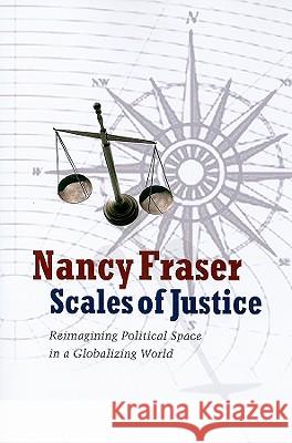 Scales of Justice: Reimagining Political Space in a Globalizing World Nancy Fraser 9780231146814