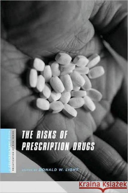 The Risks of Prescription Drugs Don Light 9780231146920 Columbia University Press