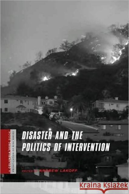 Disaster and the Politics of Intervention Andrew Lakoff 9780231146968