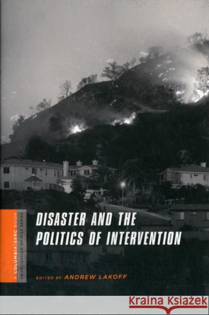 Disaster and the Politics of Intervention Andrew Lakoff 9780231146975
