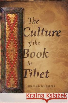 The Culture of the Book in Tibet Kurtis R. Schaeffer 9780231147163 Columbia University Press