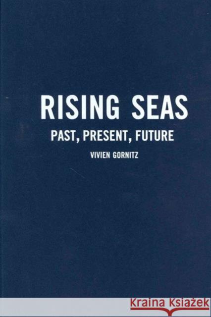 Rising Seas: Past, Present, Future Gornitz, Vivien 9780231147385 0