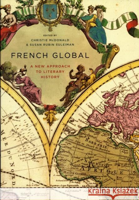 French Global: A New Approach to Literary History McDonald, Christie 9780231147415