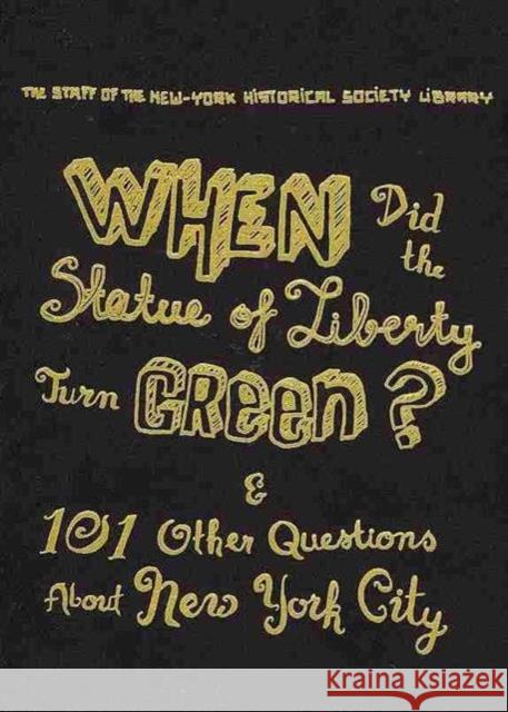 When Did the Statue of Liberty Turn Green?: And 101 Other Questions about New York City Library, The Staff of the New 9780231147422 Columbia University Press