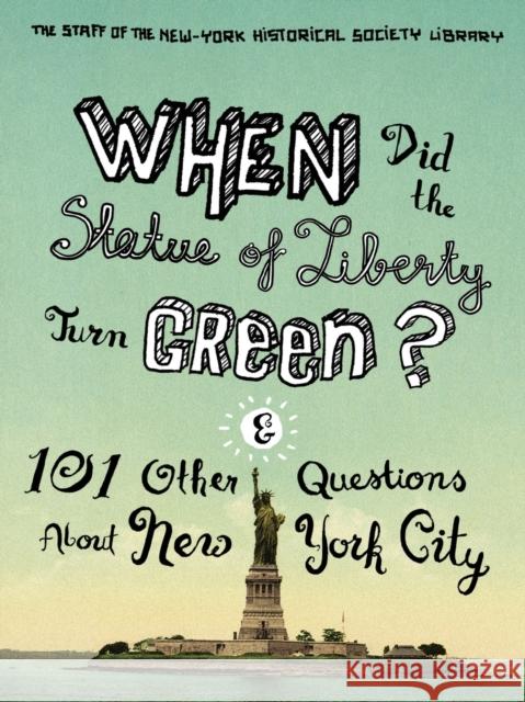When Did the Statue of Liberty Turn Green?: And 101 Other Questions about New York City Library, The Staff of the New 9780231147439 Columbia University Press