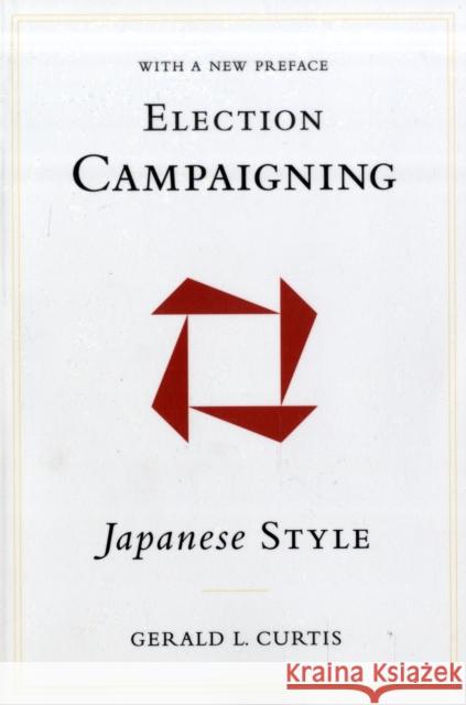 Election Campaigning Japanese Style Gerald L. Curtis 9780231147453 Columbia University Press