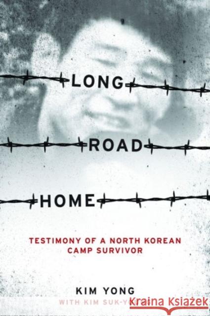 Long Road Home: Testimony of a North Korean Camp Survivor Kim, Yong; Kim, Suk–young 9780231147477 John Wiley & Sons