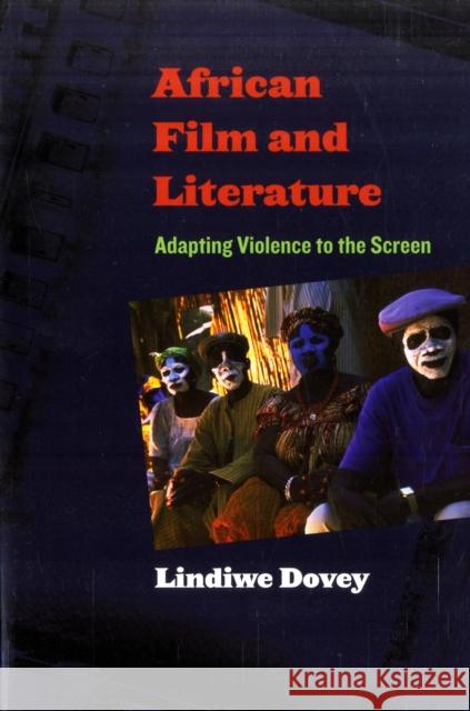 African Film and Literature: Adapting Violence to the Screen Dovey, Lindiwe 9780231147552 0