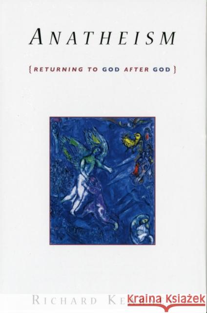 Anatheism: Returning to God After God Kearney, Richard 9780231147897